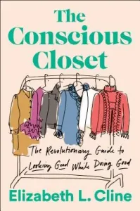 The Conscious Closet: The Revolutionary Guide to Looking Good While Doing Good (Cline Elizabeth L.)(Paperback)
