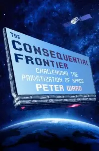 The Consequential Frontier: Challenging the Privatization of Space (Ward Peter)(Pevná vazba)