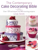 The Contemporary Cake Decorating Bible: Over 150 Techniques and 80 Stunning Projects (Smith Lindy)(Paperback)