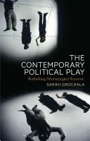 The Contemporary Political Play: Rethinking Dramaturgical Structure (Grochala Sarah)(Paperback)