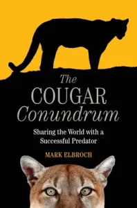 The Cougar Conundrum: Sharing the World with a Successful Predator (Elbroch Mark)(Paperback)