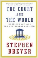 The Court and the World: American Law and the New Global Realities (Breyer Stephen)(Paperback)