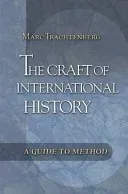 The Craft of International History: A Guide to Method (Trachtenberg Marc)(Paperback)