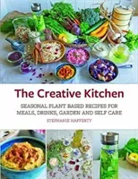 The Creative Kitchen: Seasonal Plant Based Recipes for Meals, Drinks, Crafts, Body & Home Care (Hafferty Stephanie)(Paperback)