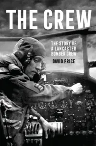 The Crew: The Story of a Lancaster Bomber Crew (Price David)(Paperback)