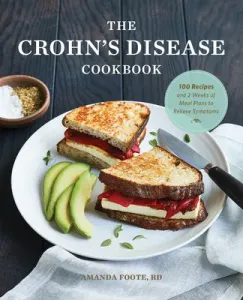 The Crohn's Disease Cookbook: 100 Recipes and 2 Weeks of Meal Plans to Relieve Symptoms (Foote Amanda)(Paperback)