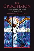 The Crucifixion: Understanding the Death of Jesus Christ (Rutledge Fleming)(Paperback)