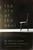 The Cry of the Soul: How Our Emotions Reveal Our Deepest Questions about God (Allender Dan)(Paperback)