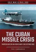 The Cuban Missile Crisis: Thirteen Days on an Atomic Knife Edge, October 1962 (Carradice Phil)(Paperback)