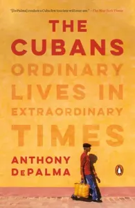 The Cubans: Ordinary Lives in Extraordinary Times (Depalma Anthony)(Paperback)