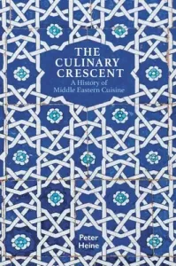 The Culinary Crescent: A History of Middle Eastern Cuisine (Heine Peter)(Paperback)