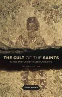 The Cult of the Saints: Its Rise and Function in Latin Christianity, Enlarged Edition (Brown Peter)(Paperback)