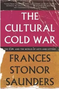 The Cultural Cold War: The CIA and the World of Arts and Letters (Saunders Frances Stonor)(Paperback)