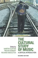 The Cultural Study of Music: A Critical Introduction (Clayton Martin)(Paperback)