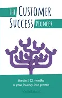 The Customer Success Pioneer: The first 12 months of your journey into growth (Lucas Kellie)(Paperback)
