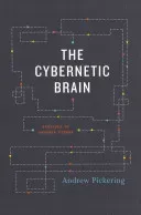 The Cybernetic Brain: Sketches of Another Future (Pickering Andrew)(Paperback)