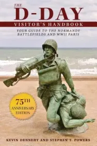 The D-Day Visitor's Handbook: Your Guide to the Normandy Battlefields and WWII Paris (Dennehy Kevin)(Paperback)
