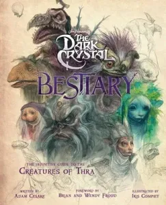 The Dark Crystal Bestiary: The Definitive Guide to the Creatures of Thra (the Dark Crystal: Age of Resistance, the Dark Crystal Book, Fantasy Art (Cesare Adam)(Pevná vazba)