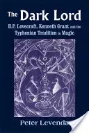 The Dark Lord: H.P. Lovecraft, Kenneth Grant, and the Typhonian Tradition in Magic (Levenda Peter)(Pevná vazba)