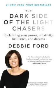 The Dark Side of the Light Chasers: Reclaiming Your Power, Creativity, Brilliance, and Dreams (Ford Deborah)(Paperback)