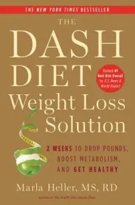 The Dash Diet Weight Loss Solution: 2 Weeks to Drop Pounds, Boost Metabolism, and Get Healthy (Heller Marla)(Paperback)