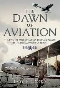 The Dawn of Aviation: The Pivotal Role of Sussex People and Places in the Development of Flight (Brooks Roy)(Pevná vazba)