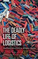 The Deadly Life of Logistics: Mapping Violence in Global Trade (Cowen Deborah)(Paperback)