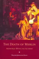The Death of Merlin: Arthurian Myth and Alchemy (Stein Walter Johannes)(Paperback)