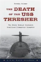 The Death of the USS Thresher: The Story Behind History's Deadliest Submarine Disaster (Polmar Norman)(Paperback)