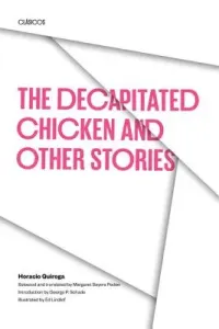 The Decapitated Chicken and Other Stories (Quiroga Horacio)(Paperback)