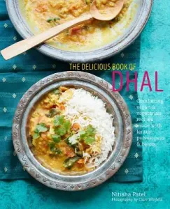 The Delicious Book of Dhal: Comforting Vegan and Vegetarian Recipes Made with Lentils, Peas and Beans (Patel Nitisha)(Pevná vazba)