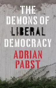 The Demons of Liberal Democracy (Pabst Adrian)(Paperback)
