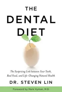 The Dental Diet: The Surprising Link Between Your Teeth, Real Food, and Life-Changing Natural Health (Lin Steven)(Paperback)