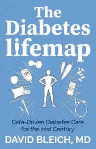 The Diabetes Lifemap: Data Driven Diabetes Care for the 21st Century (Bleich David)(Paperback)