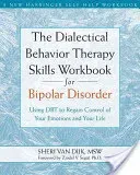 The Dialectical Behavior Therapy Skills Workbook for Bipolar Disorder: Using Dbt to Regain Control of Your Emotions and Your Life (Van Dijk Sheri)(Paperback)