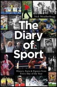 The Diary of Sport: History, Facts & Figures from Every Day of the Year (Weatherhogg Nick)(Pevná vazba)