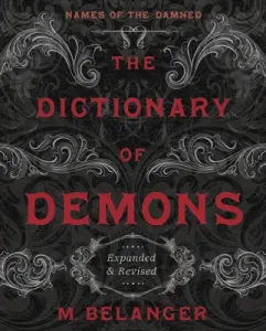 The Dictionary of Demons: Expanded & Revised: Names of the Damned (Belanger M.)(Paperback)