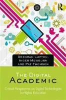 The Digital Academic: Critical Perspectives on Digital Technologies in Higher Education (Lupton Deborah)(Paperback)