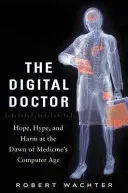 The Digital Doctor: Hope, Hype, and Harm at the Dawn of Medicine's Computer Age (Wachter Robert)(Pevná vazba)