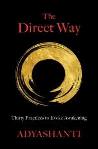 The Direct Way: Thirty Practices to Evoke Awakening (Adyashanti)(Pevná vazba)