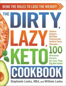 The Dirty, Lazy, Keto Cookbook: Bend the Rules to Lose the Weight! (Laska Stephanie)(Paperback)