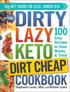 The Dirty, Lazy, Keto Dirt Cheap Cookbook: 100 Easy Recipes to Save Money & Time! (Laska Stephanie)(Paperback)