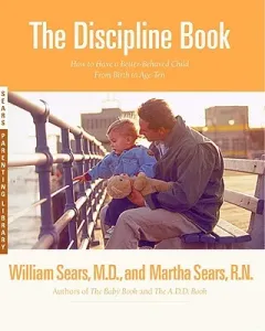 The Discipline Book: Everything You Need to Know to Have a Better-Behaved Child from Birth to Age Ten (Sears Martha)(Paperback)