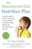 The Disconnected Kids Nutrition Plan: Proven Strategies to Enhance Learning and Focus for Children with Autism, Adhd, Dyslexia, and Other Neurological (Melillo Robert)(Paperback)