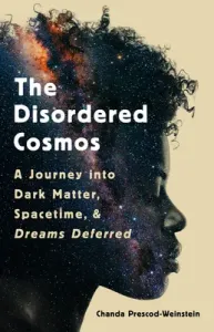 The Disordered Cosmos: A Journey Into Dark Matter, Spacetime, and Dreams Deferred (Prescod-Weinstein Chanda)(Pevná vazba)
