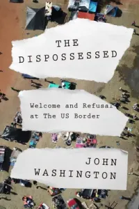 The Dispossessed: A Story of Asylum and the Us-Mexican Border and Beyond (Washington John)(Pevná vazba)