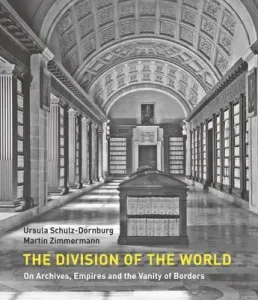 The Division of the World: On Archives, Empires and the Vanity of Borders (Zimmermann Martin)(Paperback)