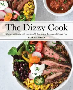 The Dizzy Cook: Managing Migraine with More Than 90 Comforting Recipes and Lifestyle Tips (Wolf Alicia)(Paperback)