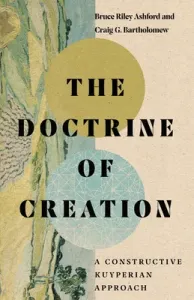 The Doctrine of Creation: A Constructive Kuyperian Approach (Ashford Bruce Riley)(Pevná vazba)
