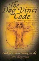 The Dog Vinci Code: Unlock the Secrets to Training Your Dog (Rogerson John)(Paperback)